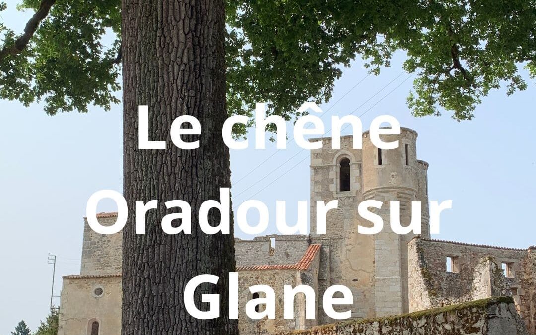 Le chệne Oradour-sur-Glane.